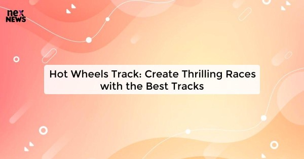 Hot Wheels Track: Create Thrilling Races with the Best Tracks