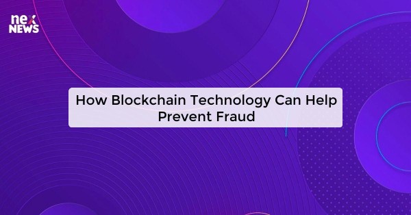 How Blockchain Technology Can Help Prevent Fraud