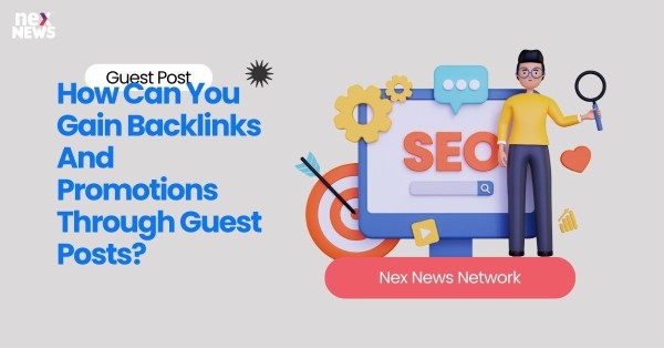 How Can You Gain Backlinks And Promotions Through Guest Posts?