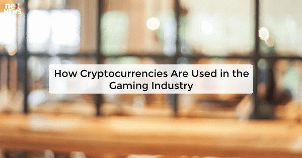 How Cryptocurrencies Are Used in the Gaming Industry