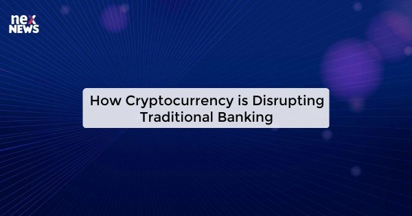 How Cryptocurrency is Disrupting Traditional Banking