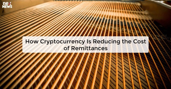 How Cryptocurrency Is Reducing the Cost of Remittances