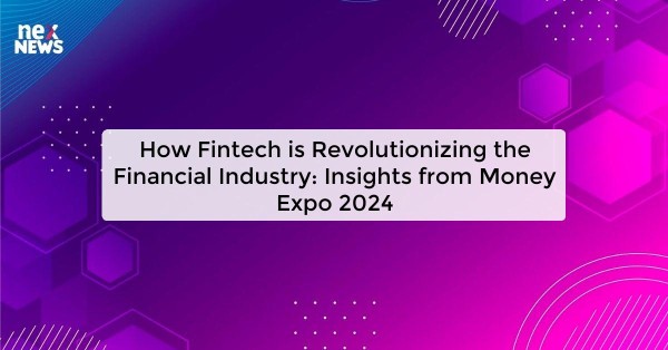 How Fintech is Revolutionizing the Financial Industry: Insights from Money Expo 2024