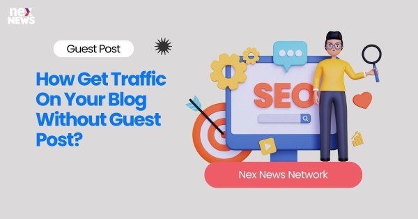 How Get Traffic On Your Blog Without Guest Post?