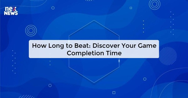 How Long to Beat: Discover Your Game Completion Time