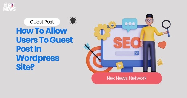 How To Allow Users To Guest Post In Wordpress Site?