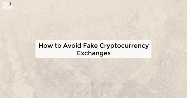 How to Avoid Fake Cryptocurrency Exchanges