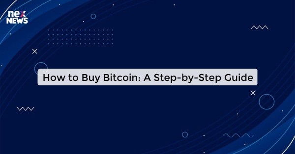 How to Buy Bitcoin: A Step-by-Step Guide