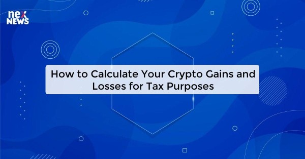 How to Calculate Your Crypto Gains and Losses for Tax Purposes