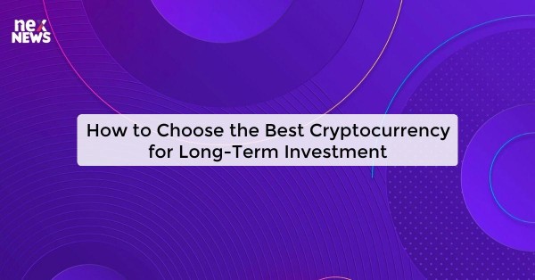 How to Choose the Best Cryptocurrency for Long-Term Investment