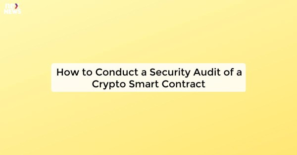 How to Conduct a Security Audit of a Crypto Smart Contract