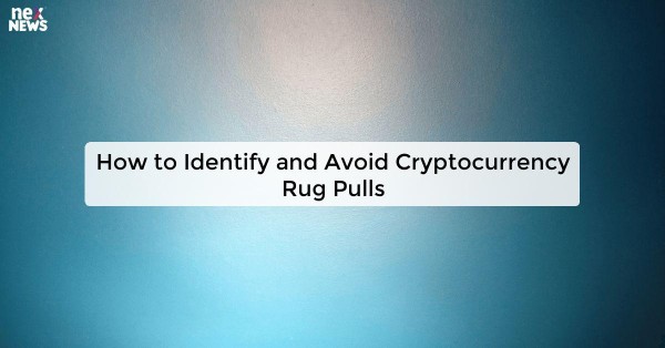 How to Identify and Avoid Cryptocurrency Rug Pulls