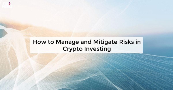 How to Manage and Mitigate Risks in Crypto Investing