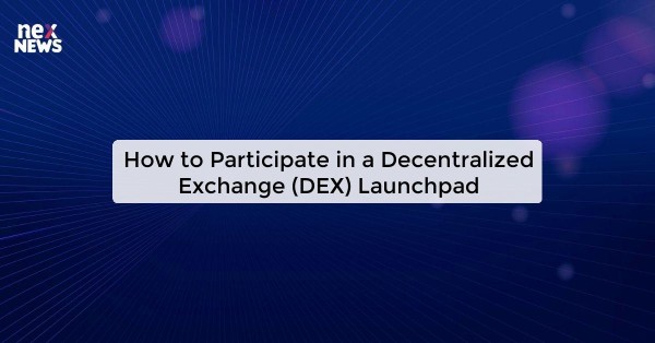 How to Participate in a Decentralized Exchange (DEX) Launchpad