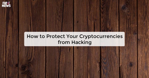 How to Protect Your Cryptocurrencies from Hacking