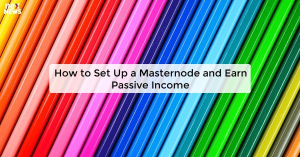 How to Set Up a Masternode and Earn Passive Income