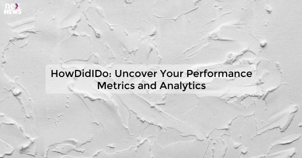 HowDidIDo: Uncover Your Performance Metrics and Analytics