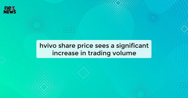 hvivo share price sees a significant increase in trading volume