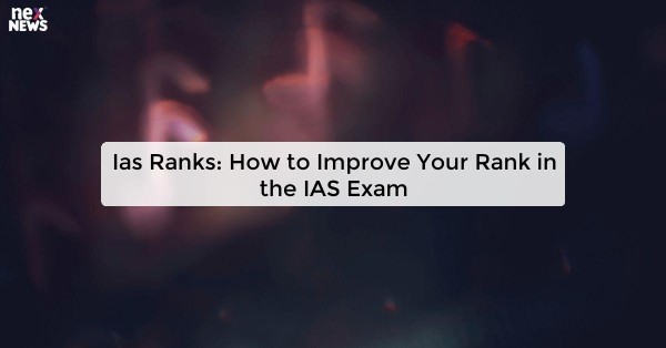 Ias Ranks: How to Improve Your Rank in the IAS Exam