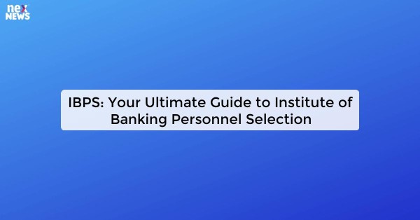 IBPS: Your Ultimate Guide to Institute of Banking Personnel Selection