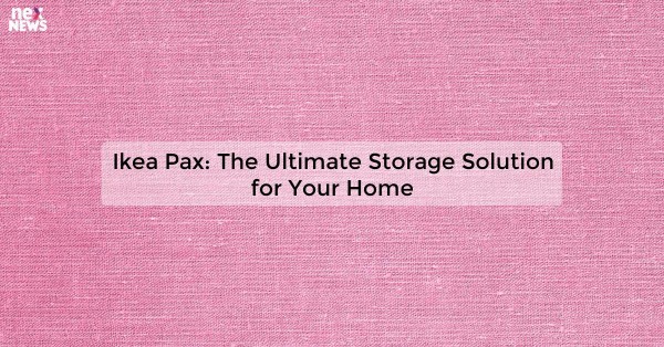 Ikea Pax: The Ultimate Storage Solution for Your Home