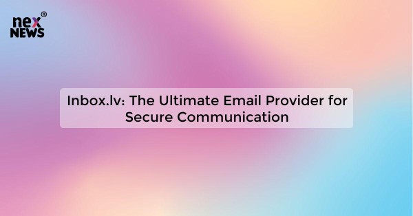 Inbox.lv: The Ultimate Email Provider for Secure Communication