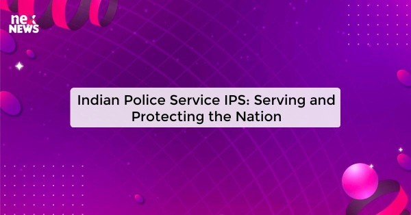 Indian Police Service IPS: Serving and Protecting the Nation