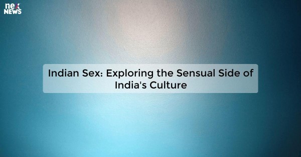 Indian Sex: Exploring the Sensual Side of India's Culture