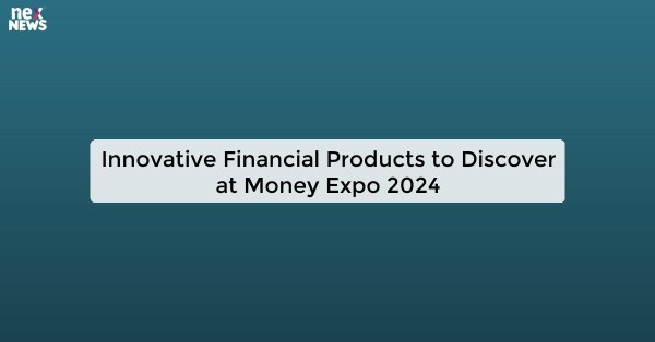 Innovative Financial Products to Discover at Money Expo 2024