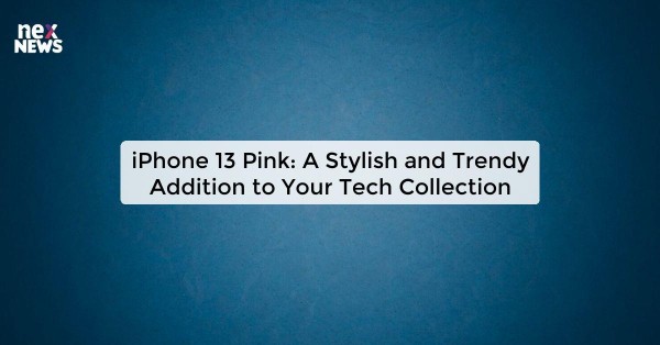 iPhone 13 Pink: A Stylish and Trendy Addition to Your Tech Collection