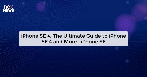 iPhone SE 4: The Ultimate Guide to iPhone SE 4 and More | iPhone SE