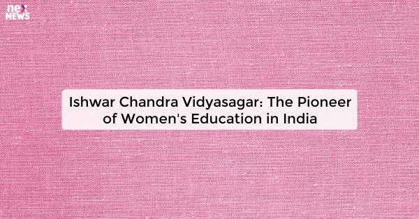 Ishwar Chandra Vidyasagar: The Pioneer of Women's Education in India