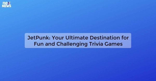 JetPunk: Your Ultimate Destination for Fun and Challenging Trivia Games