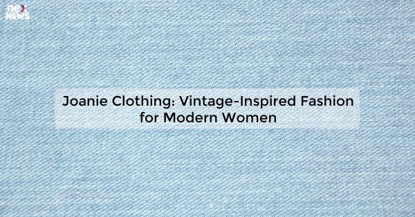 Joanie Clothing: Vintage-Inspired Fashion for Modern Women