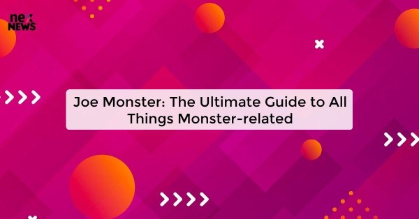 Joe Monster: The Ultimate Guide to All Things Monster-related