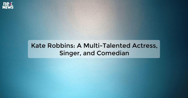 Kate Robbins: A Multi-Talented Actress, Singer, and Comedian