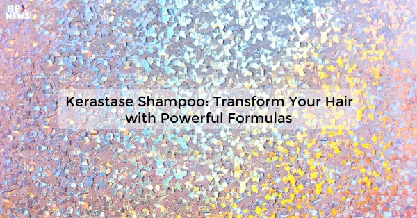 Kerastase Shampoo: Transform Your Hair with Powerful Formulas