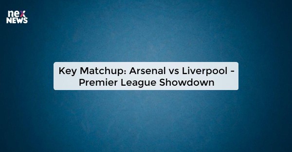 Key Matchup: Arsenal vs Liverpool - Premier League Showdown