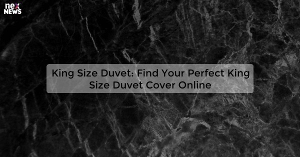 King Size Duvet: Find Your Perfect King Size Duvet Cover Online