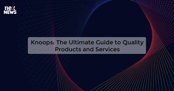 Knoops: The Ultimate Guide to Quality Products and Services