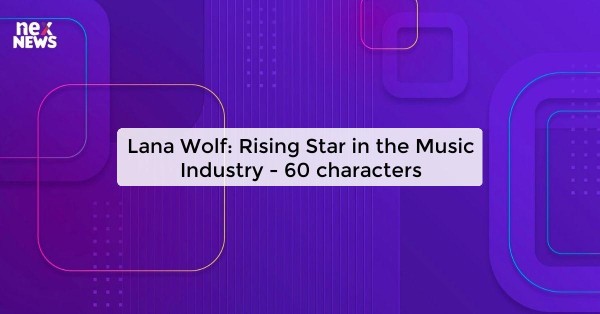 Lana Wolf: Rising Star in the Music Industry - 60 characters