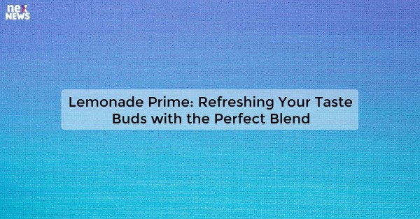 Lemonade Prime: Refreshing Your Taste Buds with the Perfect Blend