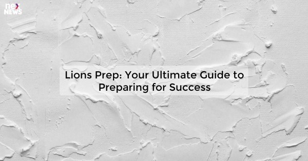 Lions Prep: Your Ultimate Guide to Preparing for Success