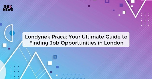 Londynek Praca: Your Ultimate Guide to Finding Job Opportunities in London