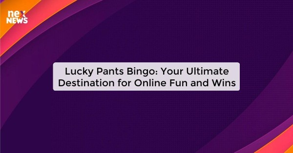 Lucky Pants Bingo: Your Ultimate Destination for Online Fun and Wins