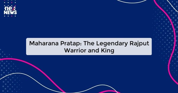 Maharana Pratap: The Legendary Rajput Warrior and King