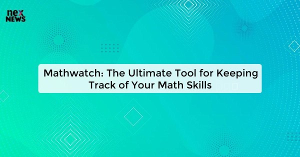 Mathwatch: The Ultimate Tool for Keeping Track of Your Math Skills