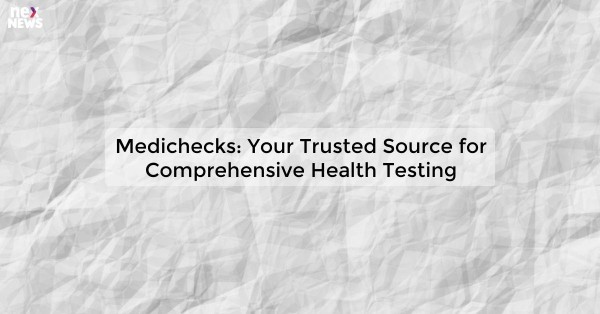 Medichecks: Your Trusted Source for Comprehensive Health Testing