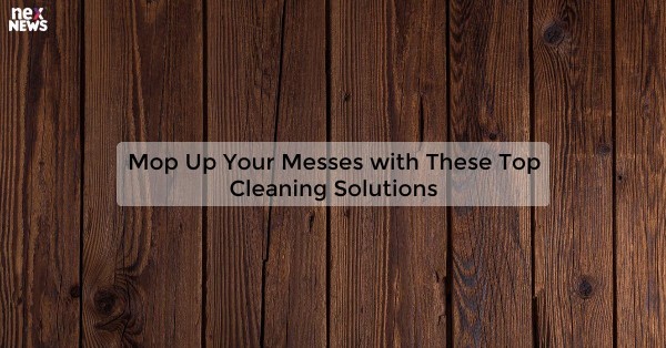 Mop Up Your Messes with These Top Cleaning Solutions