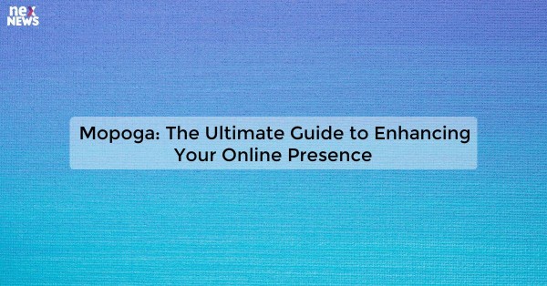 Mopoga: The Ultimate Guide to Enhancing Your Online Presence